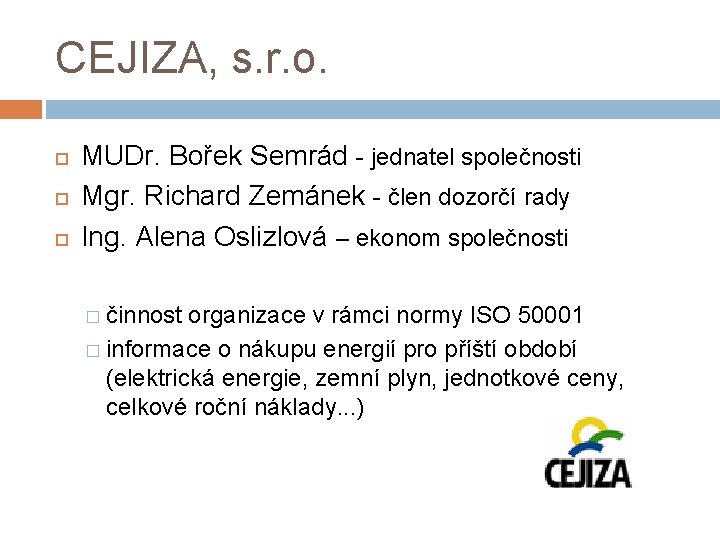 CEJIZA, s. r. o. MUDr. Bořek Semrád - jednatel společnosti Mgr. Richard Zemánek -