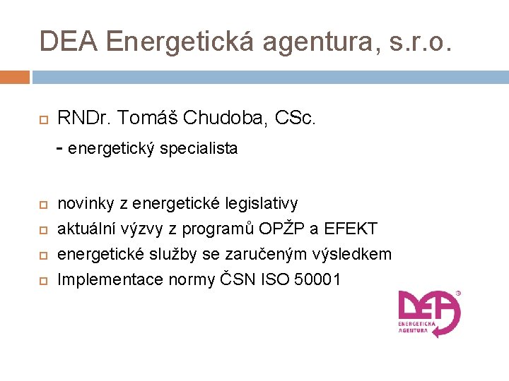 DEA Energetická agentura, s. r. o. RNDr. Tomáš Chudoba, CSc. - energetický specialista novinky