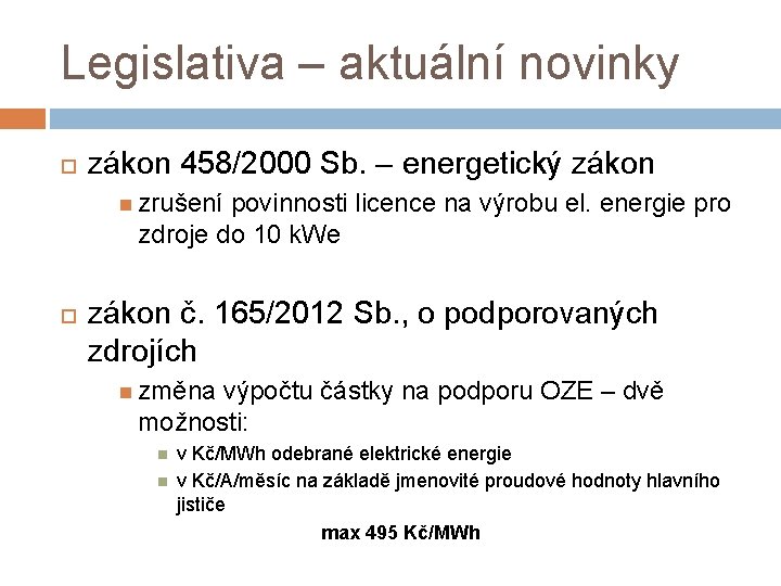 Legislativa – aktuální novinky zákon 458/2000 Sb. – energetický zákon zrušení povinnosti licence na