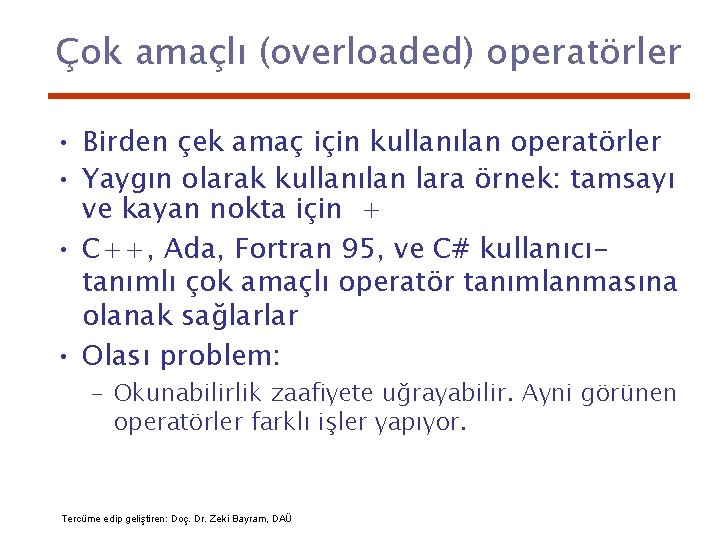 Çok amaçlı (overloaded) operatörler • Birden çek amaç için kullanılan operatörler • Yaygın olarak