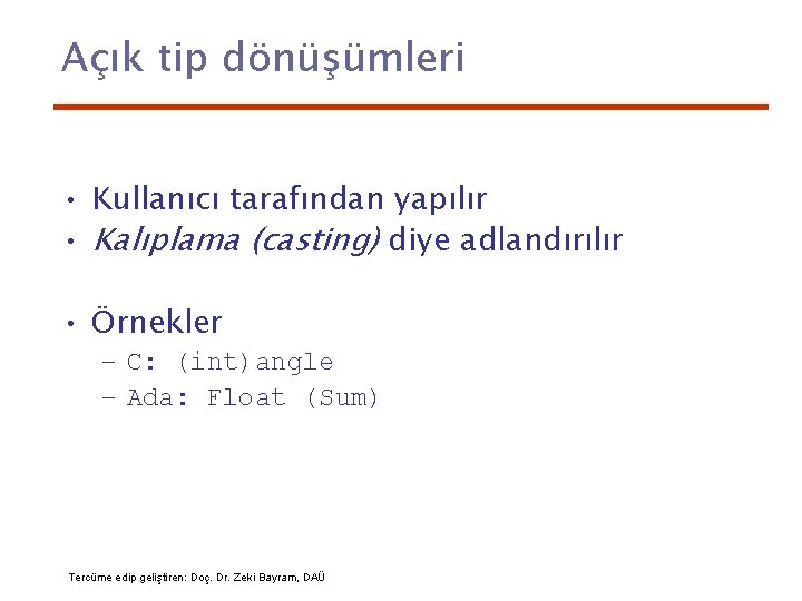 Açık tip dönüşümleri • Kullanıcı tarafından yapılır • Kalıplama (casting) diye adlandırılır • Örnekler