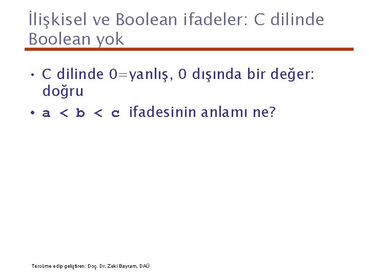 İlişkisel ve Boolean ifadeler: C dilinde Boolean yok • C dilinde 0=yanlış, 0 dışında