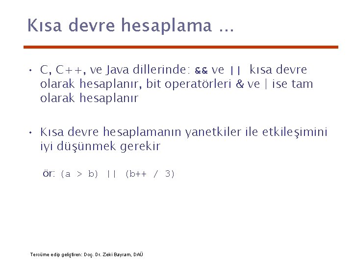 Kısa devre hesaplama. . . • C, C++, ve Java dillerinde: && ve ||