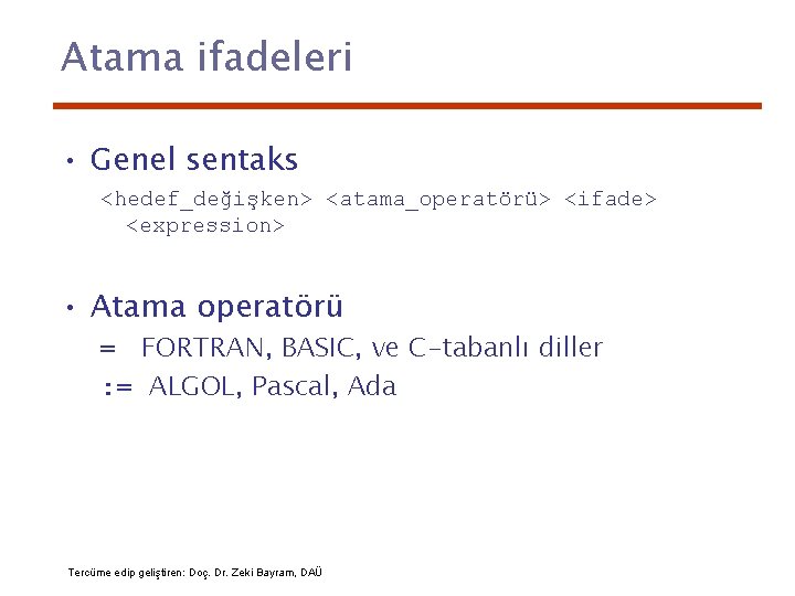 Atama ifadeleri • Genel sentaks <hedef_değişken> <atama_operatörü> <ifade> <expression> • Atama operatörü = FORTRAN,