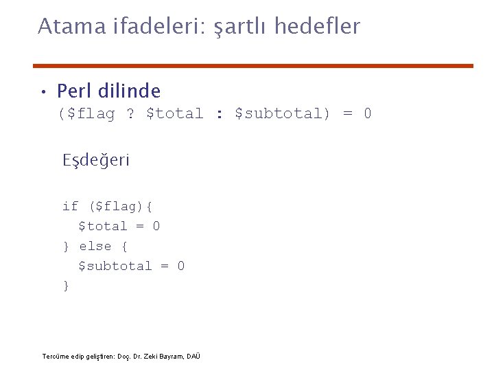 Atama ifadeleri: şartlı hedefler • Perl dilinde ($flag ? $total : $subtotal) = 0