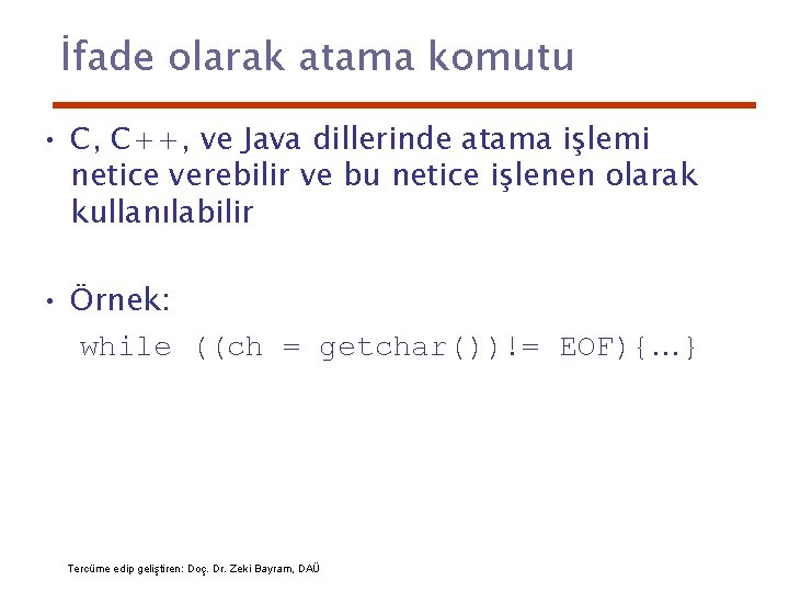 İfade olarak atama komutu • C, C++, ve Java dillerinde atama işlemi netice verebilir