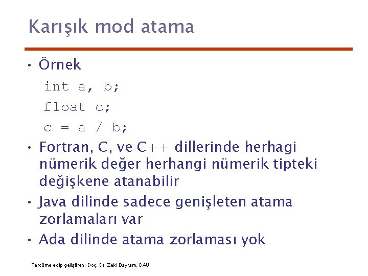 Karışık mod atama • Örnek int a, b; float c; c = a /