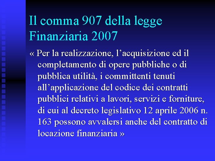 Il comma 907 della legge Finanziaria 2007 « Per la realizzazione, l’acquisizione ed il