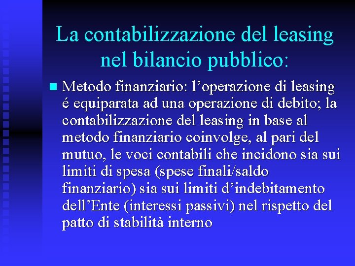 La contabilizzazione del leasing nel bilancio pubblico: n Metodo finanziario: l’operazione di leasing é