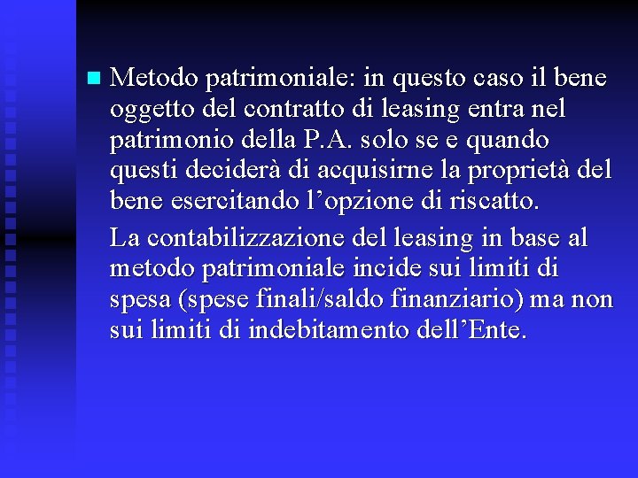 n Metodo patrimoniale: in questo caso il bene oggetto del contratto di leasing entra