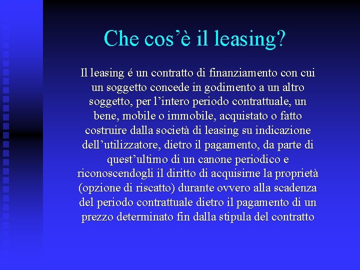 Che cos’è il leasing? Il leasing é un contratto di finanziamento con cui un