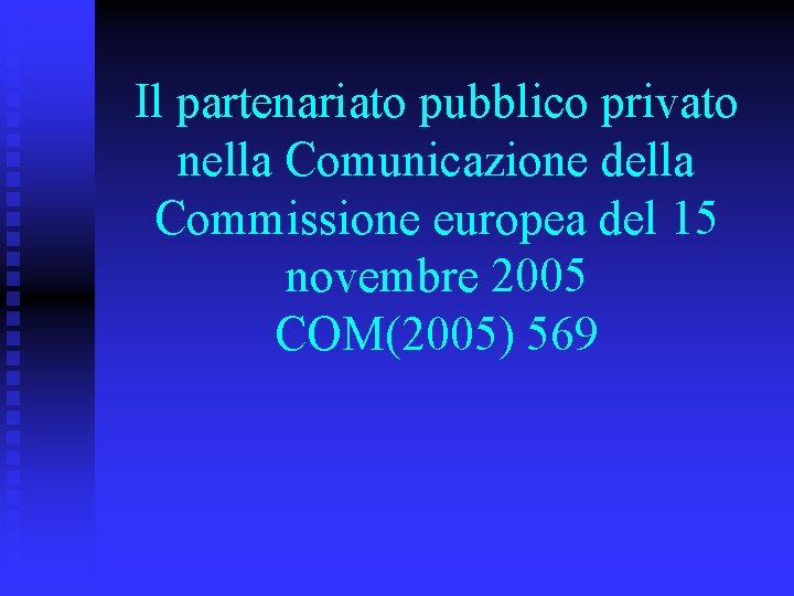 Il partenariato pubblico privato nella Comunicazione della Commissione europea del 15 novembre 2005 COM(2005)