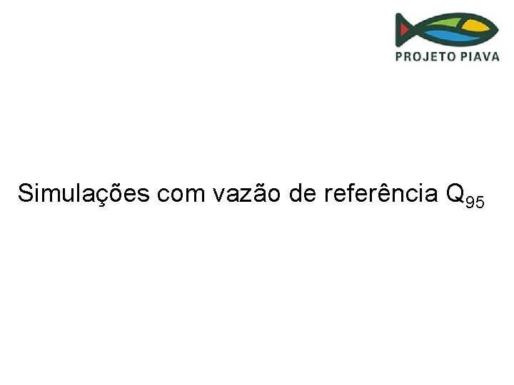 Simulações com vazão de referência Q 95 