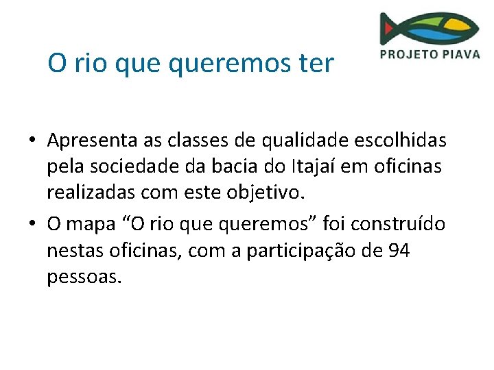 O rio queremos ter • Apresenta as classes de qualidade escolhidas pela sociedade da