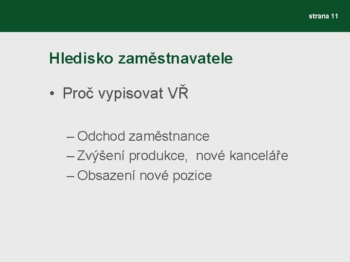 strana 11 Hledisko zaměstnavatele • Proč vypisovat VŘ – Odchod zaměstnance – Zvýšení produkce,