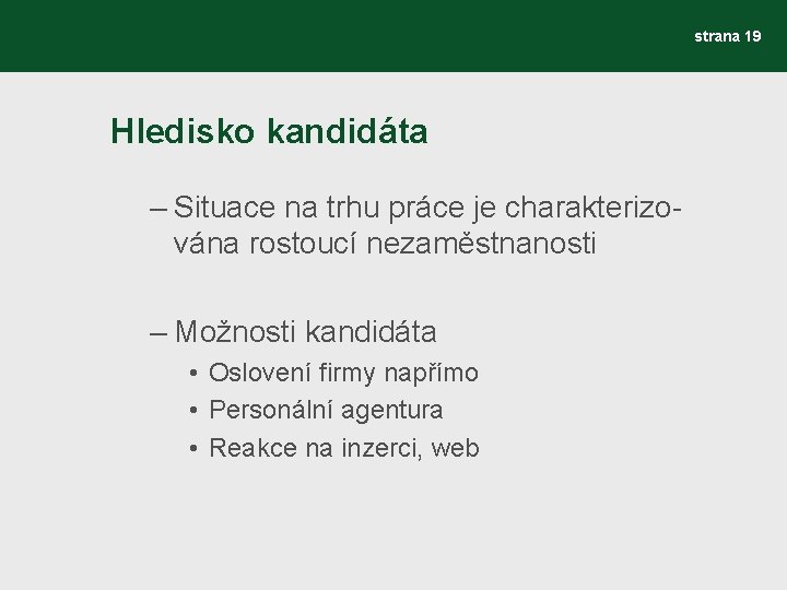 strana 19 Hledisko kandidáta – Situace na trhu práce je charakterizována rostoucí nezaměstnanosti –