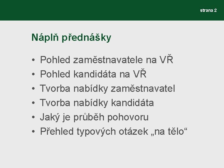strana 2 Náplň přednášky • • • Pohled zaměstnavatele na VŘ Pohled kandidáta na