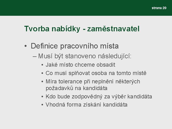 strana 20 Tvorba nabídky - zaměstnavatel • Definice pracovního místa – Musí být stanoveno