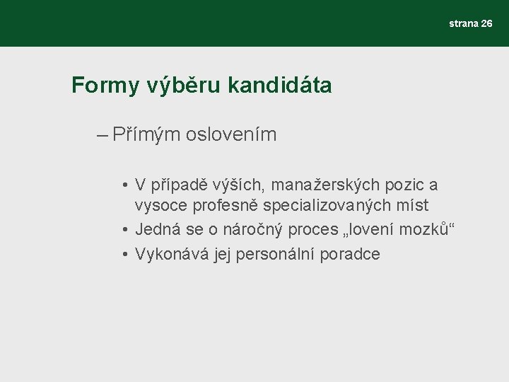 strana 26 Formy výběru kandidáta – Přímým oslovením • V případě výších, manažerských pozic