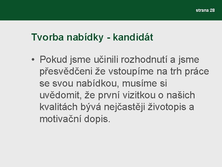 strana 28 Tvorba nabídky - kandidát • Pokud jsme učinili rozhodnutí a jsme přesvědčeni