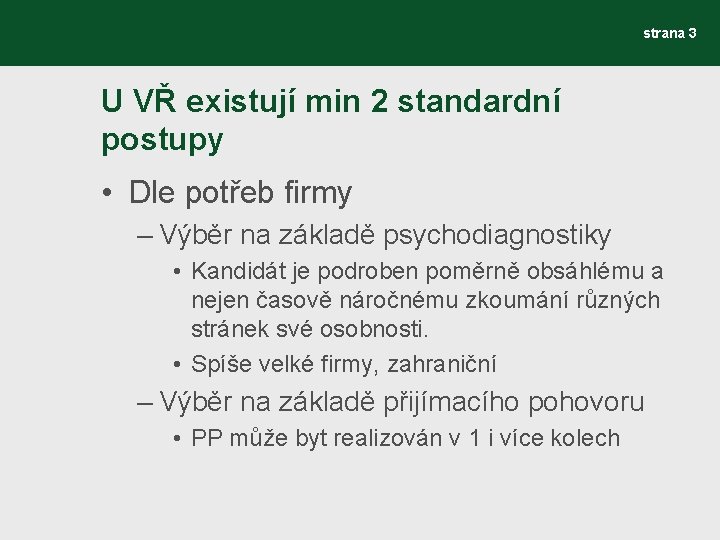 strana 3 U VŘ existují min 2 standardní postupy • Dle potřeb firmy –