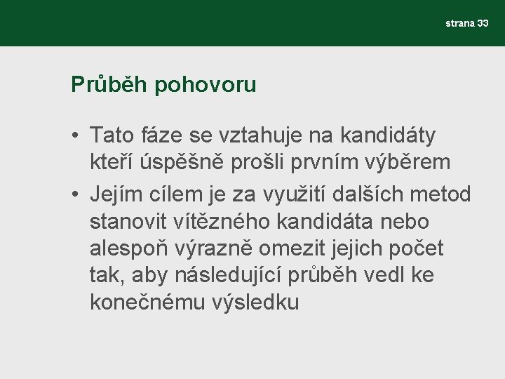 strana 33 Průběh pohovoru • Tato fáze se vztahuje na kandidáty kteří úspěšně prošli