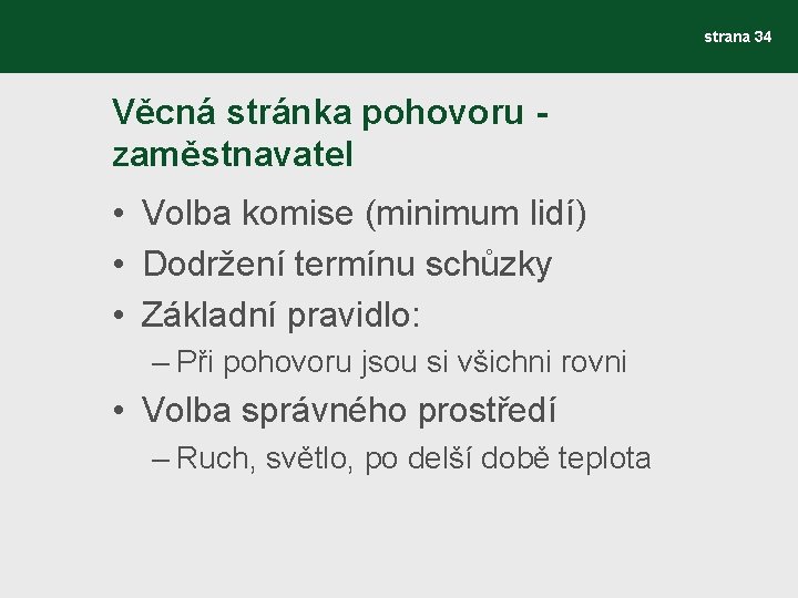 strana 34 Věcná stránka pohovoru zaměstnavatel • Volba komise (minimum lidí) • Dodržení termínu