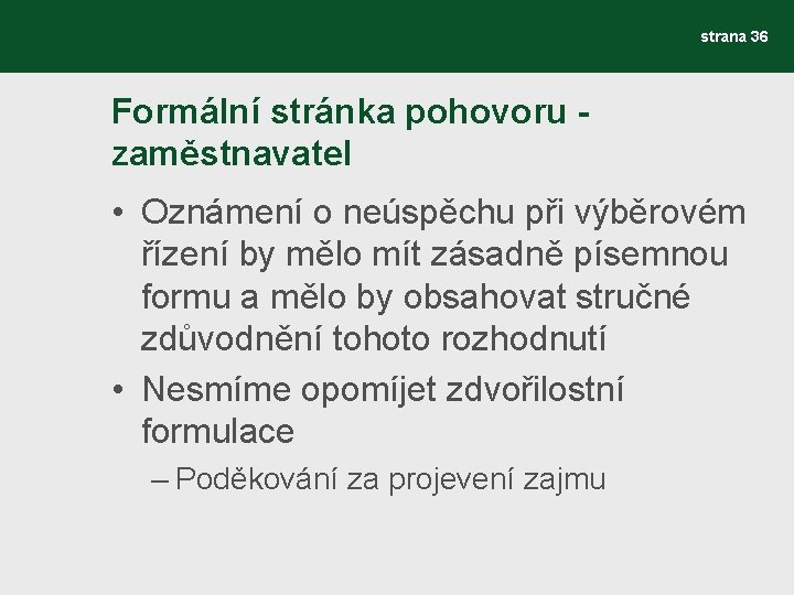 strana 36 Formální stránka pohovoru zaměstnavatel • Oznámení o neúspěchu při výběrovém řízení by