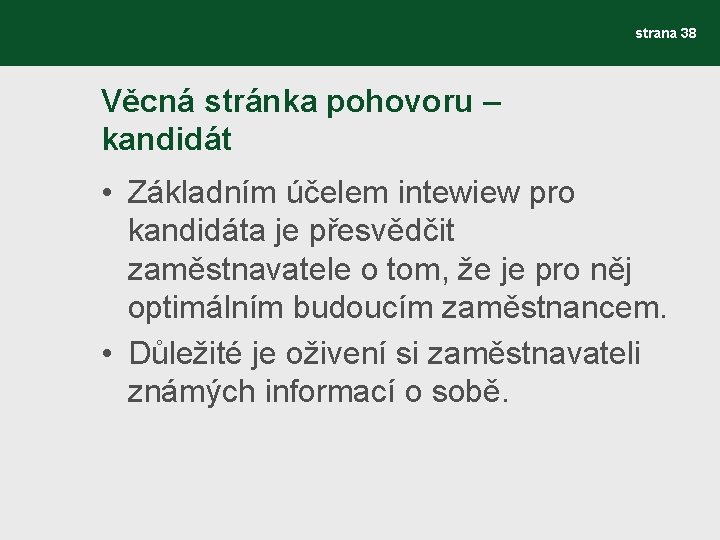 strana 38 Věcná stránka pohovoru – kandidát • Základním účelem intewiew pro kandidáta je