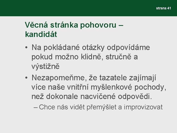 strana 41 Věcná stránka pohovoru – kandidát • Na pokládané otázky odpovídáme pokud možno