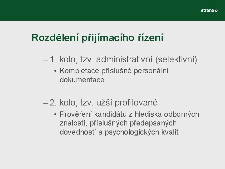 strana 5 Rozdělení přijímacího řízení – 1. kolo, tzv. administrativní (selektivní) • Kompletace příslušné