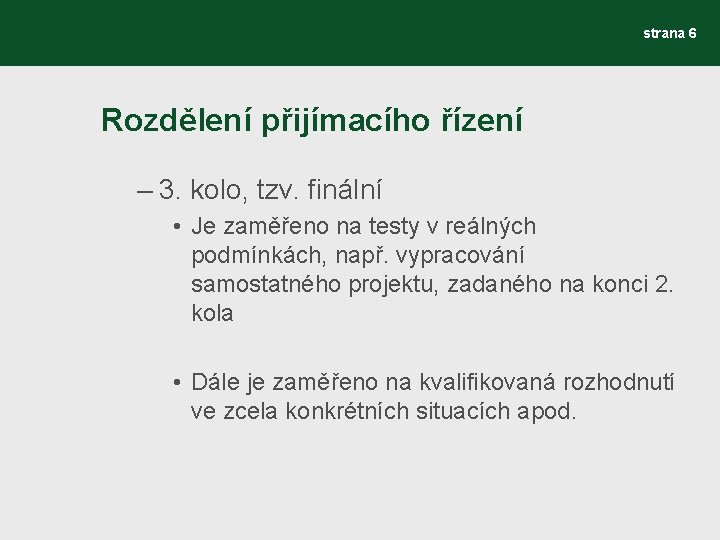 strana 6 Rozdělení přijímacího řízení – 3. kolo, tzv. finální • Je zaměřeno na