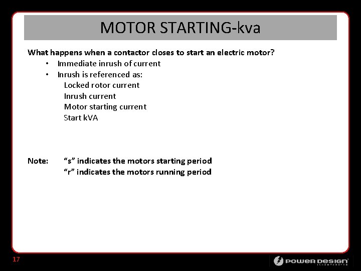 MOTOR STARTING-kva What happens when a contactor closes to start an electric motor? •