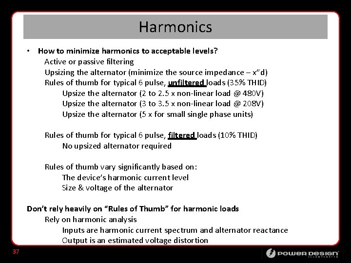 Harmonics • How to minimize harmonics to acceptable levels? Active or passive filtering Upsizing