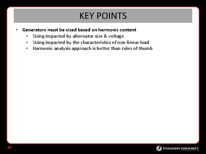 KEY POINTS • Generators must be sized based on harmonic content • Sizing impacted