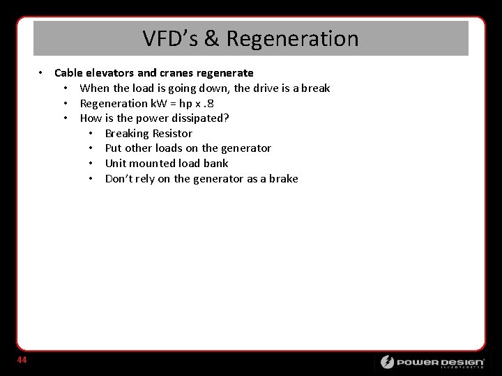 VFD’s & Regeneration • Cable elevators and cranes regenerate • When the load is