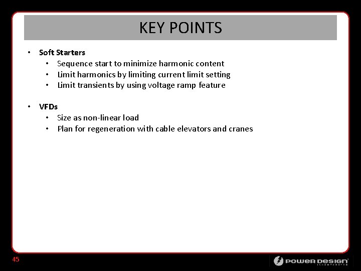 KEY POINTS • Soft Starters • Sequence start to minimize harmonic content • Limit