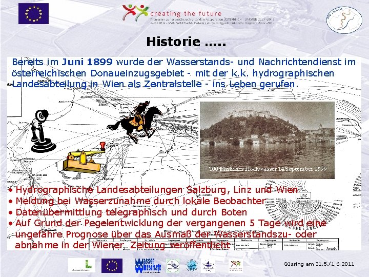 Historie …. . Bereits im Juni 1899 wurde der Wasserstands- und Nachrichtendienst im österreichischen