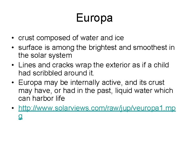 Europa • crust composed of water and ice • surface is among the brightest