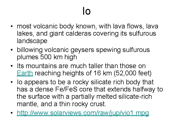 Io • most volcanic body known, with lava flows, lava lakes, and giant calderas