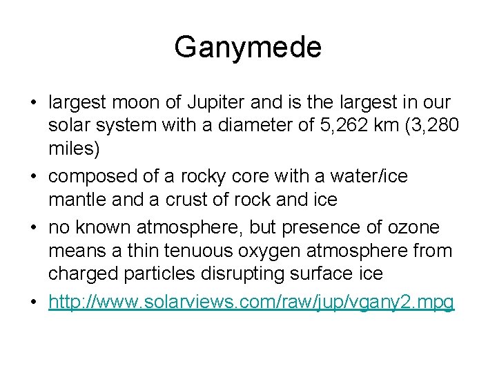 Ganymede • largest moon of Jupiter and is the largest in our solar system