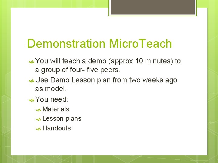 Demonstration Micro. Teach You will teach a demo (approx 10 minutes) to a group