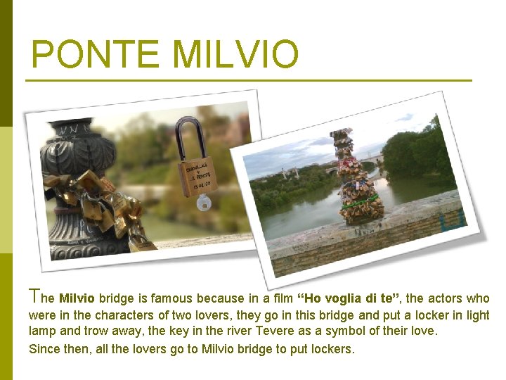 PONTE MILVIO The Milvio bridge is famous because in a film “Ho voglia di