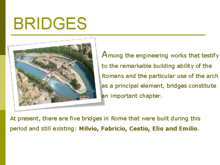 BRIDGES Among the engineering works that testify to the remarkable building ability of the