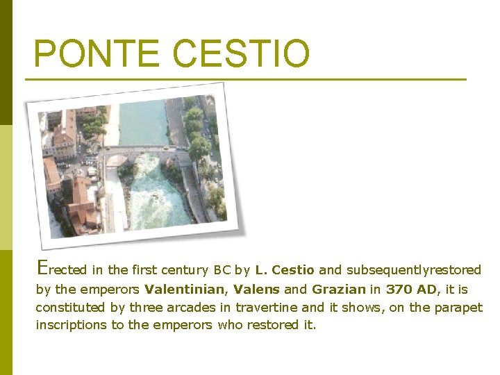 PONTE CESTIO Erected in the first century BC by L. Cestio and subsequentlyrestored by