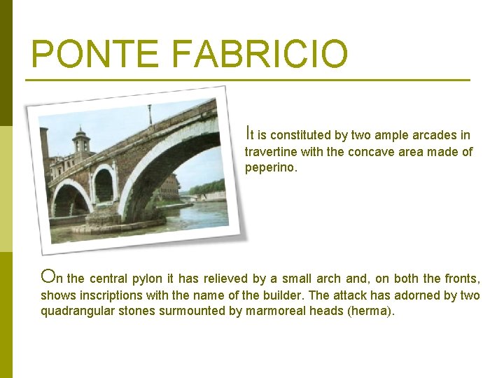 PONTE FABRICIO It is constituted by two ample arcades in travertine with the concave