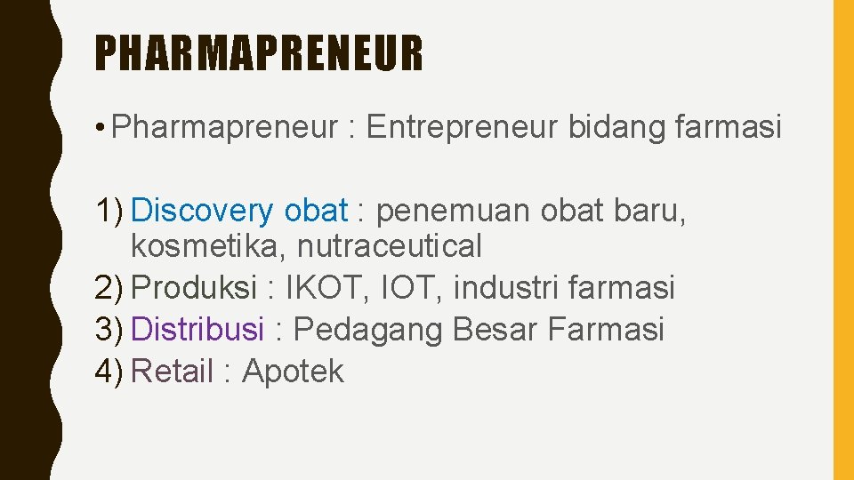 PHARMAPRENEUR • Pharmapreneur : Entrepreneur bidang farmasi 1) Discovery obat : penemuan obat baru,