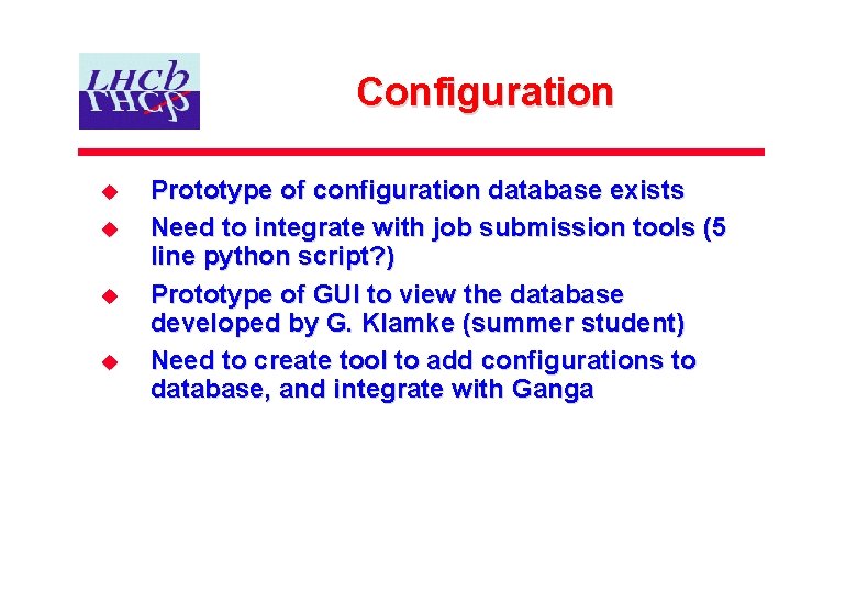 Configuration u u Prototype of configuration database exists Need to integrate with job submission