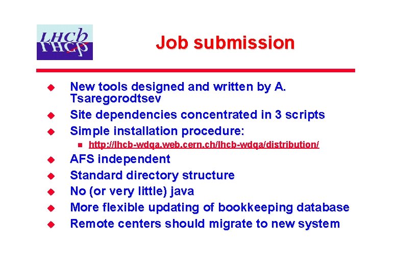 Job submission u u u New tools designed and written by A. Tsaregorodtsev Site