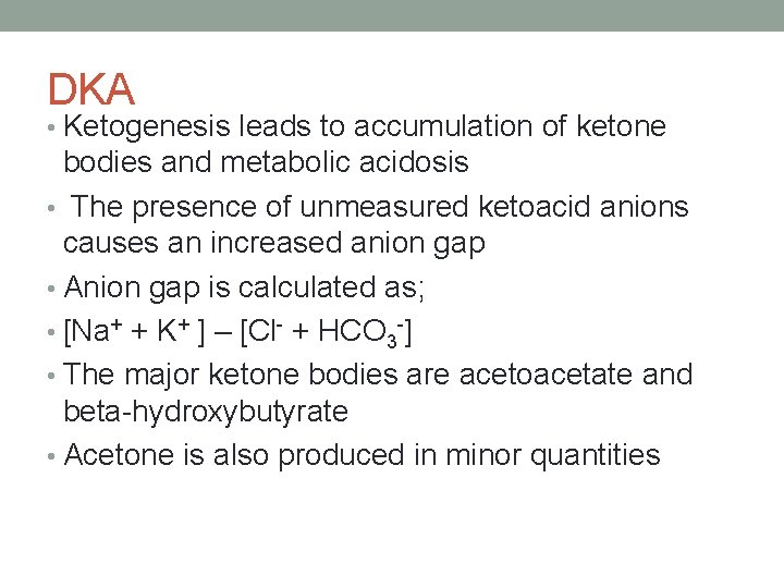 DKA • Ketogenesis leads to accumulation of ketone bodies and metabolic acidosis • The